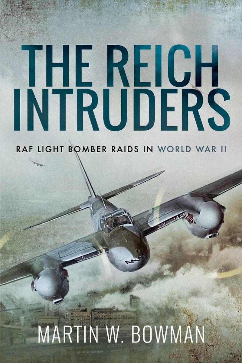 The Reich Intruders: Raf Light Bomber Raids World War Ii