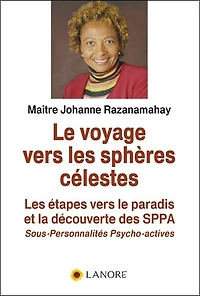 Le voyage vers les sphères célestes : les étapes vers le paradis et la découverte des SPPA (sous-personnalités psycho-actives): les étapes vers le paradis et la découverte des SPPA (sous-personnalités psycho-actives)