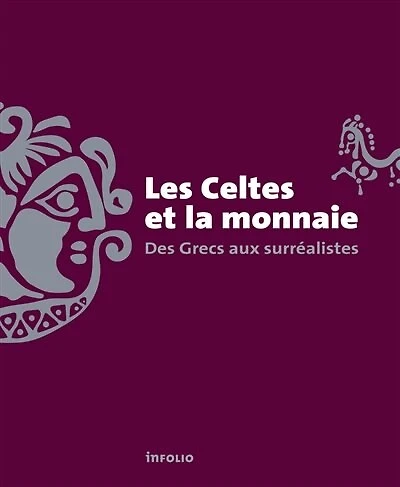 Les Celtes et la monnaie: des Grecs aux surréalistes