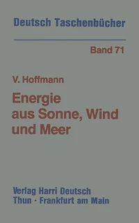 Energie aus Sonne, Wind und Meer: Möglichkeiten und Grenzen der erneuerbaren Energiequellen