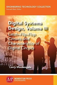 Digital Systems Design, Volume Iii: Latch-flip-flop Circuits And Characteristics Of Digital Circuits