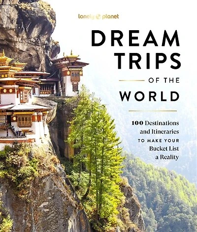 Lonely Planet Dream Trips of the World: 100 Destinations & Itineraries, Detailed Maps & Insider Tips, 2 Day to 3 Week Trips, Bucket List Travel