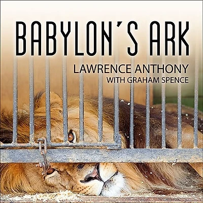 Babylon's Ark Lib/E: the Incredible Wartime Rescue of Baghdad Zoo