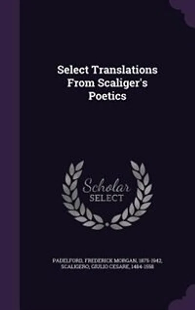 Select Translations From Scaliger's Poetics