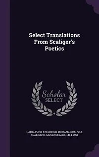 Select Translations From Scaliger's Poetics
