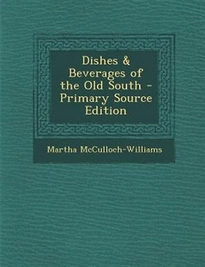 Dishes & Beverages of the Old South - Primary Source Edition