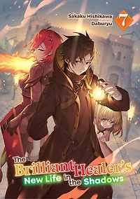 The Brilliant Healer's New Life in the Shadows: Volume 7 (Light Novel)