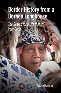 Border History from a Borneo Longhouse: The Search for Life that is Very Good