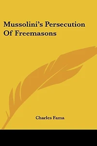 Mussolini's Persecution Of Freemasons