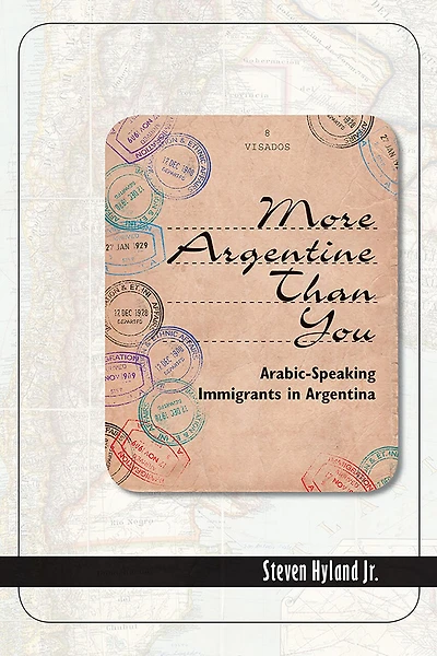 More Argentine Than You: Arabic-Speaking Immigrants in Argentina