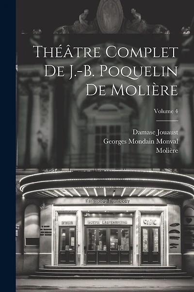 Théâtre complet de J.-B. Poquelin de Molière; Volume 4