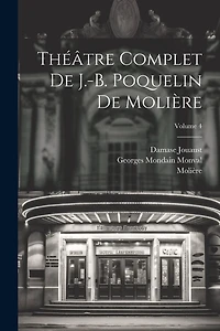 Théâtre complet de J.-B. Poquelin de Molière; Volume 4
