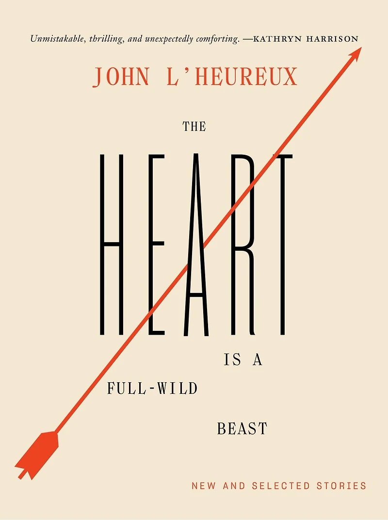 The Heart Is a Full-Wild Beast: New and Selected Stories