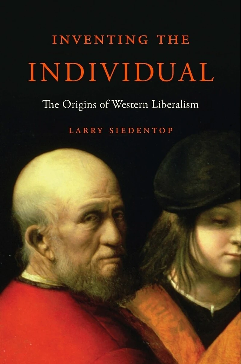 Inventing The Individual: The Origins Of Western Liberalism