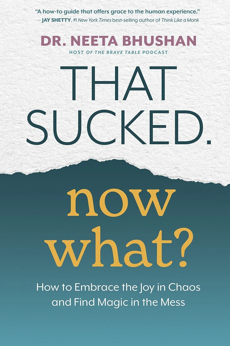 That Sucked. Now What?: How to Embrace the Joy Chaos and Find Magic Mess