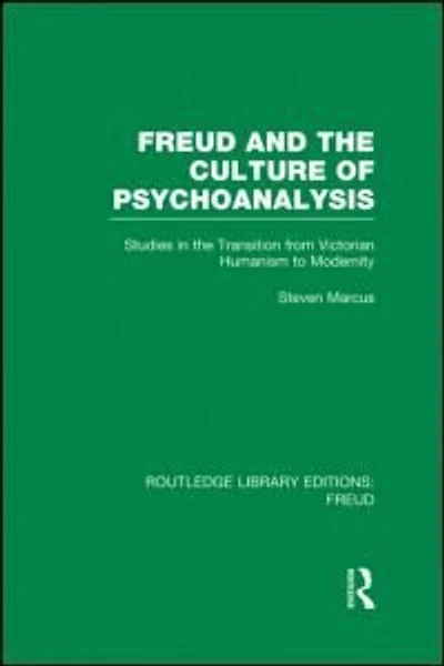 Freud And The Culture Of Psychoanalysis (rle: Freud): Studies Transition From Victorian Humanism To Modernity