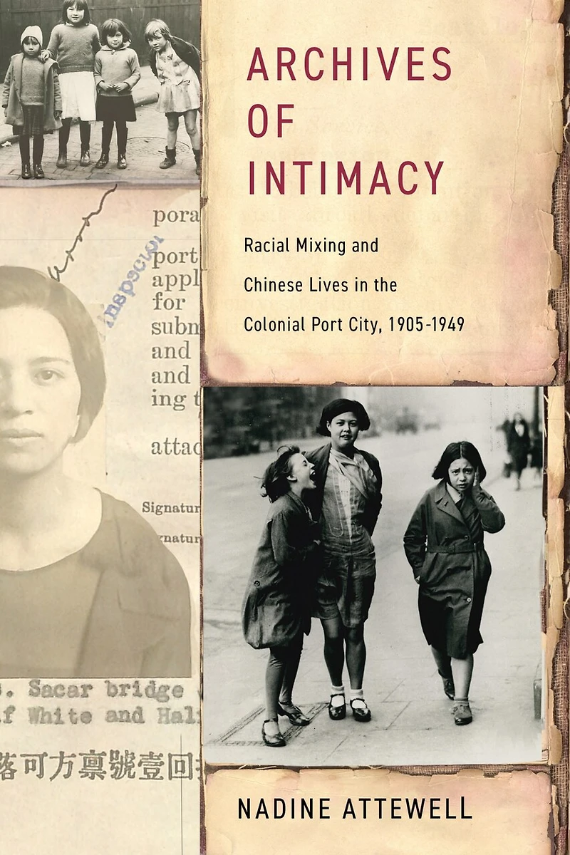 Archives of Intimacy: Racial Mixing and Chinese Lives the Colonial Port City, 1905–1949