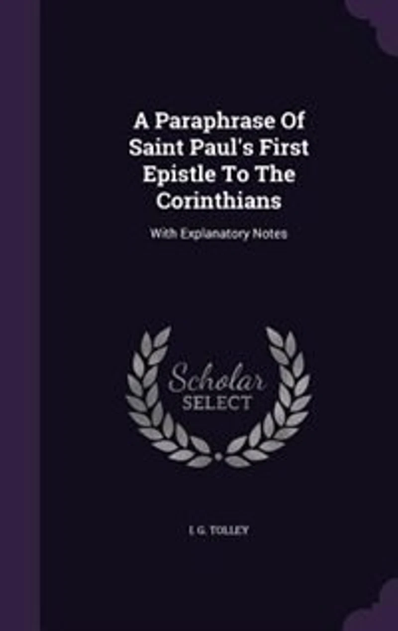 A Paraphrase Of Saint Paul's First Epistle To The Corinthians: With Explanatory Notes