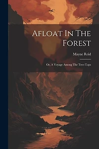 Afloat In The Forest: Or