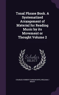 Tonal Phrase Book: A Systematized Arrangement of Material for Reading Music by Its Movement or Thought (Classic Reprin