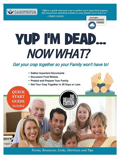 Yup I'm Dead...Now What? The Deluxe Edition: A Guide to My Life Information, Documents, Plans and Final Wishes