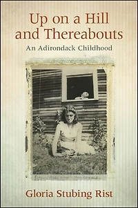 Up on a Hill and Thereabouts: An Adirondack Childhood