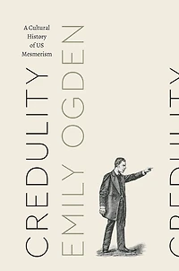 Credulity: A Cultural History Of Us Mesmerism