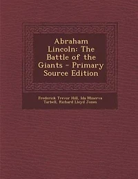 Abraham Lincoln: The Battle of the Giants - Primary Source Edition