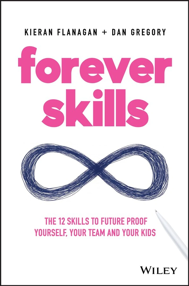 Forever Skills: The 12 skills to futureproof yourself, your team and kids