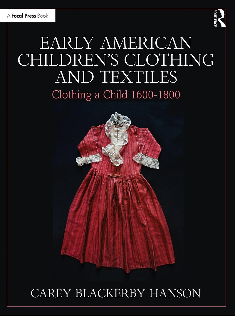 Early American Children's Clothing and Textiles: a Child 1600-1800