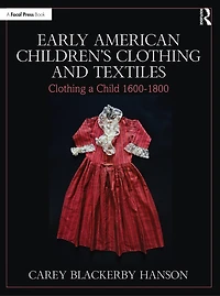 Early American Children's Clothing and Textiles: a Child 1600-1800