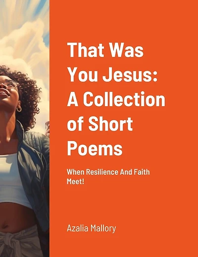 That Was You Jesus: A Collection of Short Poems: When Resilience And Faith Meet!