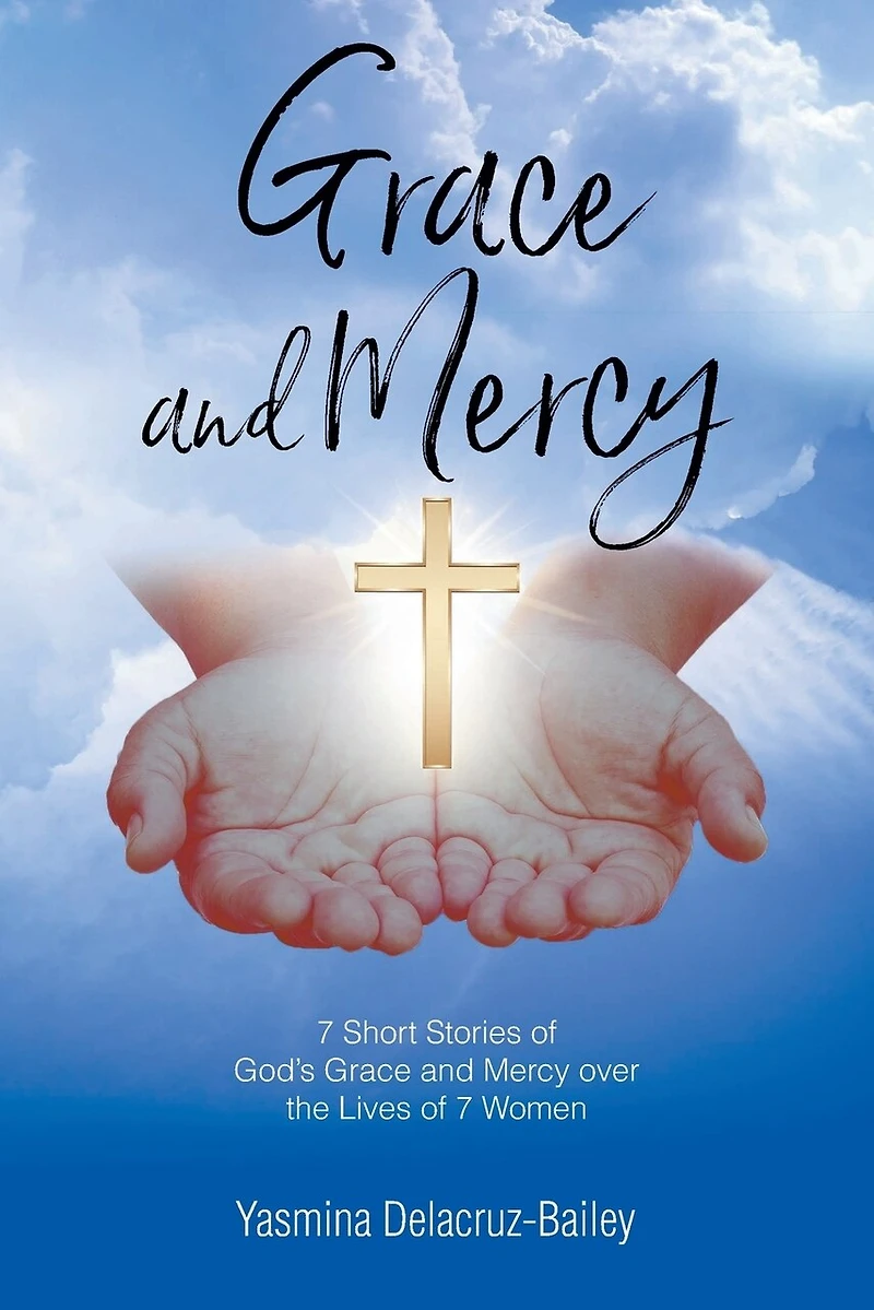 Grace and MERCY: 7 Short Stories of God's Mercy Over the Lives Women