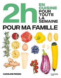 2 h en cuisine pour toute la semaine: ma famille