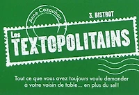 Les textopolitains, Vol. 3. Bistrot : tout ce que vous avez toujours voulu demander à votre voisin de table... en plus du sel !