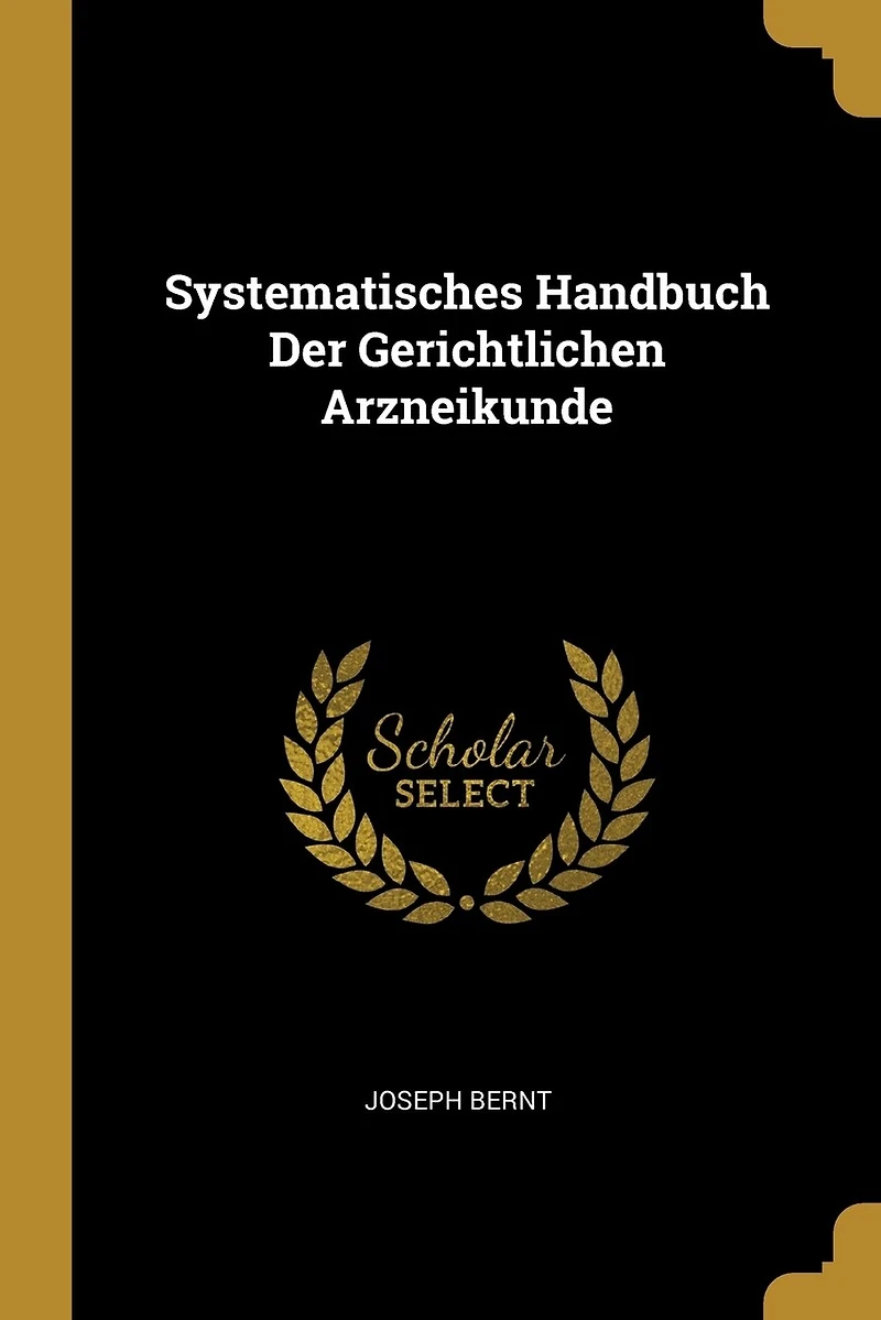 Systematisches Handbuch Der Gerichtlichen Arzneikunde