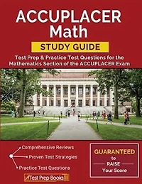 ACCUPLACER Math Study Guide: Test Prep & Practice Test Questions for the Mathematics Section of the ACCUPLACER Exam