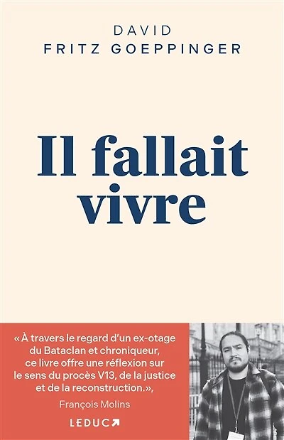 Il fallait vivre: le témoignage exceptionnel d'un ex-otage du Bataclan, dix ans après