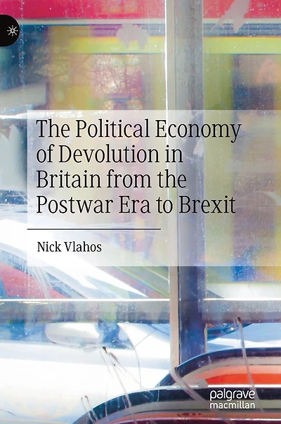 the Political Economy of Devolution Britain from Postwar Era to Brexit