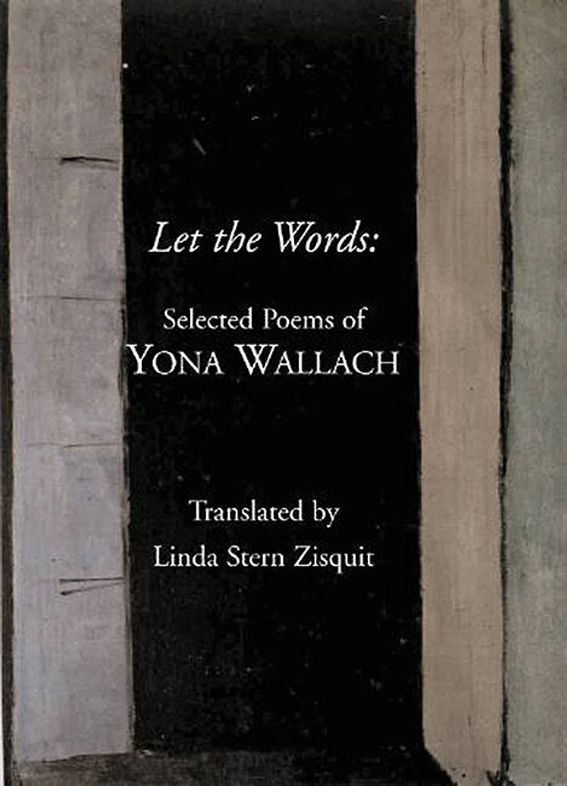 Let The Words: Selected Poems Of Yona Wallach