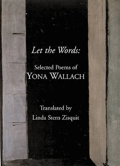 Let The Words: Selected Poems Of Yona Wallach