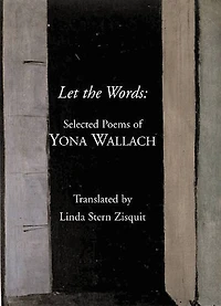 Let The Words: Selected Poems Of Yona Wallach