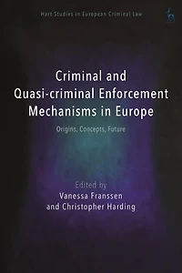 Criminal and Quasi-criminal Enforcement Mechanisms in Europe: Origins, Concepts, Future