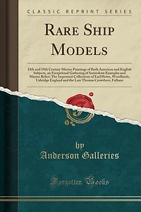 Rare Ship Models: 18th and 19th Century Marine Paintings of Both American and English Subjects, an Exceptional Gather