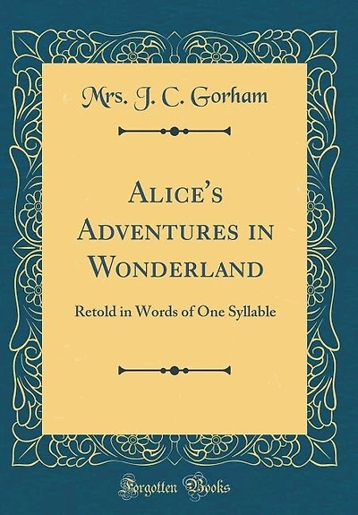 Alice's Adventures Wonderland: Retold Words of One Syllable (Classic Reprint)