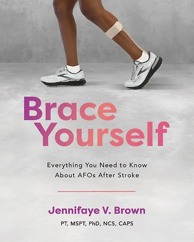Brace Yourself: Everything You Need to Know About AFOs After Stroke