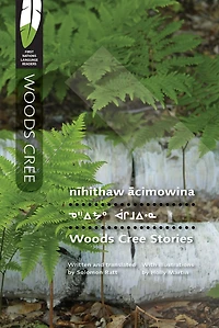 nīhithaw ācimowina/Woods Cree Stories
