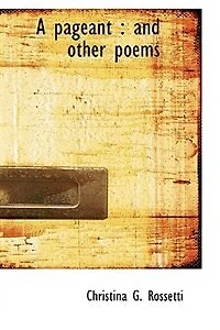 A Pageant: And Other Poems...