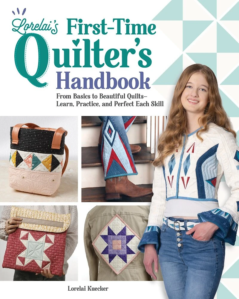 Lorelai's First-Time Quilter's Handbook: From Basics to Beautiful Quilts—A Complete Beginner’s Guide Quilt Making