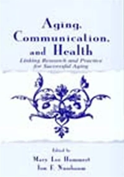 Aging, Communication, and Health: Linking Research Practice for Successful Aging